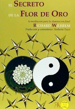 El secreto de la Flor de Oro : la meditación para la iluminación final - Wilhelm, Richard