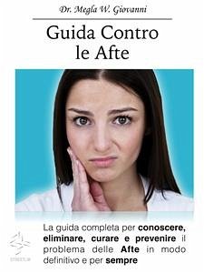 Guida contro le Afte (eBook, ePUB) - Megla W. Giovanni, Dr.