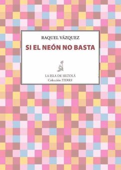 Si el neón no basta - Vázquez, Raquel