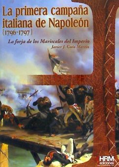 La primera campaña italiana de Napoleón, 1796-1797 : La forja de los mariscales del imperio - Guío Martín, Javier José