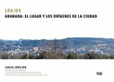 Granada : el lugar y los orígenes de la ciudad
