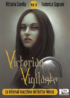 Victorian Vigilante - Le infernali macchine del dottor Morse (Vol. 2) (eBook, ePUB) - Corella, Vittoria; Soprani, Federica