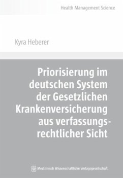 Priorisierung im deutschen System der Gesetzlichen Krankenversicherung aus verfassungsrechtlicher Sicht - Heberer, Kyra Priorisierung im deutschen System der Gesetzlichen Krankenversicherung aus verfassungsrechtlicher Sicht - Heberer, Kyra