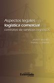 Aspectos legales de la logística comercial y los contratos de servicios logísticos (eBook, PDF)