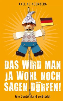 Das wird man ja wohl noch sagen dürfen! (eBook, ePUB) - Klingenberg, Axel