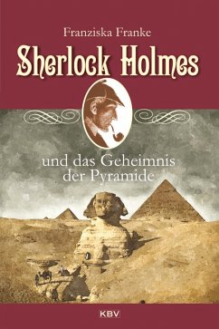 Sherlock Holmes und das Geheimnis der Pyramide / Sherlock Holmes Bd.7 (eBook, ePUB) - Franke, Franziska