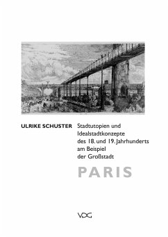 Stadtutopien und Idealstadtkonzepte des 18. und 19. Jahrhunderts am Beispiel der Großstadt Paris (eBook, PDF) - Schuster, Ulrike