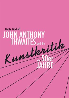 John Anthony Thwaites und die Kunstkritik der 50er Jahre (eBook, PDF) - Eickhoff, Beate