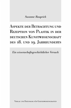 Aspekte der Betrachtung und Rezeption von Plastik in der deutschen Kunstwissenschaft (eBook, PDF) - Rauprich, Susanne