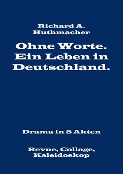Ohne Worte. Ein Leben in Deutschland. Drama in 5 Akten (eBook, ePUB)