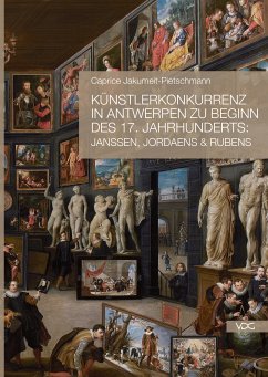 Künstlerkonkurrenz in Antwerpen zu Beginn des 17. Jahrhunderts: Janssen, Jordaens & Rubens (eBook, PDF) - Jakumeit-Pietschmann, Caprice