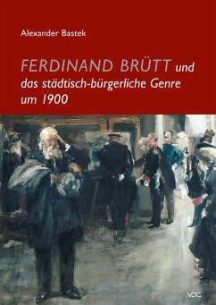 Ferdinand Brütt und das städtisch-bürgerliche Genre um 1900 (eBook, PDF) - Bastek, Alexander