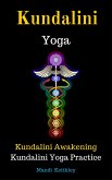 Kundalini Yoga Kundalini Awakening Kundalini Yoga Practice (eBook, ePUB)