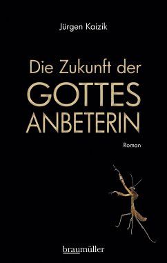 Die Zukunft der Gottesanbeterin (eBook, ePUB) - Kaizik, Jürgen