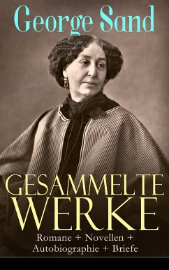 Gesammelte Werke: Romane + Novellen + Autobiographie + Briefe (eBook, ePUB) - Sand, George