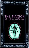 The Magick of the Zodiac: A Manual in 18 Sections (eBook, ePUB) The Magick of the Zodiac: A Manual in 18 Sections (eBook, ePUB)