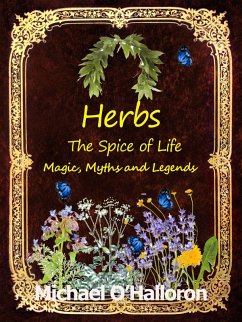 Herbs: The Spice of Life, Magic, Myths and Legends (Black Gold Organic Gardening, #6) (eBook, ePUB) - O'Halloron, Michael