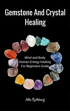 Cover Gemstone and Crystal Healing Mind and Body Human Energy Healing For Beginners Guide (eBook, ePUB)