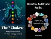 Gemstone and Crystal Healing Mind and Body Human Energy Healing For Beginners Guide With The 7 Chakras A Beginners Guide To Your Energy System Box Set Collection (eBook, ePUB)