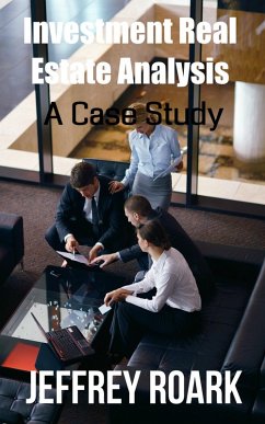 Investment Real Estate Analysis: A Case Study (eBook, ePUB) - Roark, Jeffrey; Rohde, Jeff