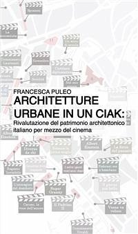 Architetture urbane in un ciak: rivalutazione del patrimonio architettonico italiano per mezzo del cinema (fixed-layout eBook, ePUB) - Puleo, Francesca