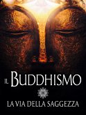 Il Buddhismo - La via della Saggezza (eBook, ePUB)
