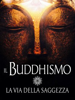 Il Buddhismo - La via della Saggezza (eBook, ePUB) - VV., AA.