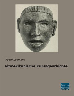 Altmexikanische Kunstgeschichte - Lehmann, Walter