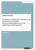 Soziologie der Arbeitswelt. Diskussion von geschlechterspezifischen Motivationshintergründen für eine Ausbildung im Rettungsdienst Soziologie der Arbeitswelt. Diskussion von geschlechterspezifischen Motivationshintergründen für eine Ausbildung im Rettungsdienst