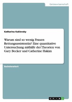 Warum sind so wenig Frauen Rettungsassistentin? Eine quantitative Untersuchung mithilfe der Theorien von Gary Becker und Catherine Hakim - Kuklovsky, Katharina