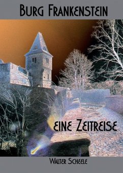 Burg Frankenstein - eine Zeitreise - Scheele, Walter