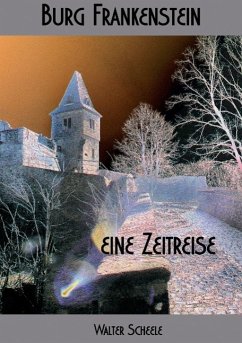 Burg Frankenstein - eine Zeitreise - Scheele, Walter