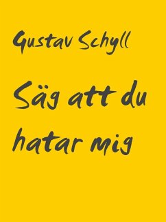 Säg att du hatar mig (eBook, ePUB) - Schyll, Gustav