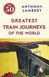 The 50 Greatest Train Journeys of the... - Bild 1