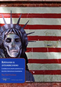 Repensando el antiamericanismo (eBook, ePUB) - Friedman, Max Paul