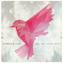 Big Sky,Litttle Bird - Plebeian Love