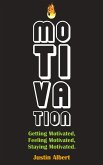 Motivation: Getting Motivated, Feeling Motivated, Staying Motivated: Motivation Psychology - Ultimate Motivational: A Practical Guide to Awaken Your Inner Motive (eBook, ePUB)