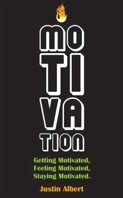 Motivation: Getting Motivated, Feeling Motivated, Staying Motivated: Motivation Psychology - Ultimate Motivational: A Practical Guide to Awaken Your Inner Motive (eBook, ePUB) - Albert, Justin