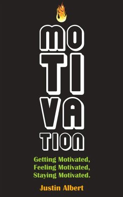 Cover Motivation: Getting Motivated, Feeling Motivated, Staying Motivated: Motivation Psychology - Ultimate Motivational: A Practical Guide to Awaken Your Inner Motive (eBook, ePUB)