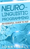 Neuro-Linguistic Programming: An Essential Guide to NLP (eBook, ePUB)