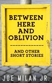 Between Here and Oblivion and Other Short Stories (eBook, ePUB)