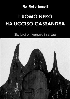 L'UOMO NERO HA UCCISO CASSANDRA - Storia di un vampiro interiore - Brunelli, Pier Pietro