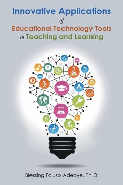 Innovative Applications of Educational Technology Tools in Teaching and Learning - Adeoye, Blessing Foluso
