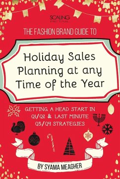 The Fashion Brand Guide to Holiday Sales & Marketing Planning at Any Time of the Year - Meagher, Syama