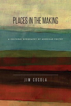 Places in the Making: A Cultural Geography of American Poetry - Cocola, Jim