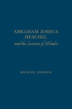 Abraham Joshua Heschel and the Sources of Wonder - Marmur, Michael