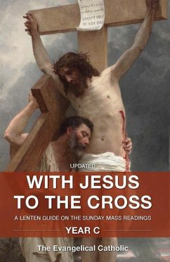 With Jesus to the Cross: A Lenten Guide on the Sunday Mass Readings: Year C - Catholic, Evangelical