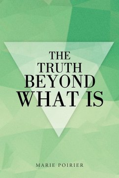 The Truth beyond What Is - Poirier, Marie