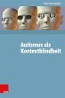 Autismus als Kontextblindheit - Bild 1