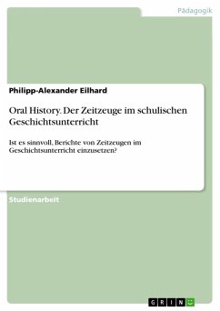 Oral History. Der Zeitzeuge im schulischen Geschichtsunterricht (eBook, ePUB) - Eilhard, Philipp-Alexander
